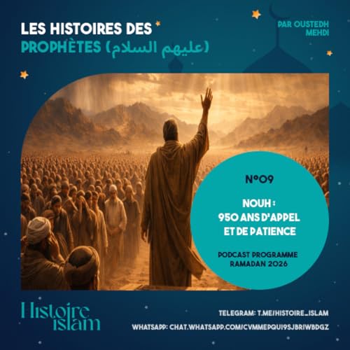 [Ep 09] Nouh : 950 ans d'appel [Les Histoires des Proph&egrave;tes (partie 1) - Podcast Ramadan]