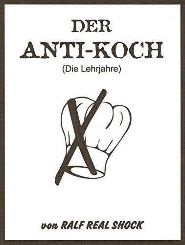 Der Anti-Koch: Die Lehrjahre (German Edition)