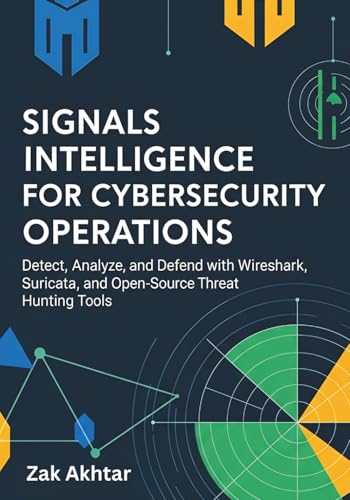 Signals Intelligence for Cybersecurity Operations: Detect, Analyze, and Defend with Wireshark, Suricata, and Open-Source Threat Hunting Tools