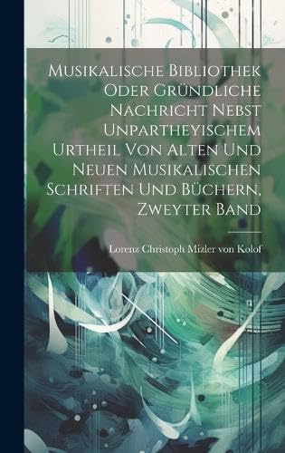 Musikalische Bibliothek oder gründliche Nachricht nebst unpartheyischem Urtheil von alten und neuen musikalischen Schriften und Büchern, Zweyter Band