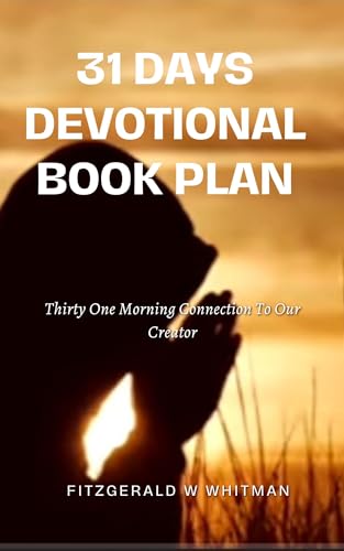 31-DAYS DEVOTIONAL BOOK PLAN: Thirty One Morning Connection To Our Creator