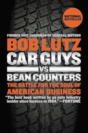 Car Guys vs. Bean Counters: The Battle for the Soul of American Business