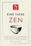 Eine Tasse Zen: 21 Kurzgeschichten, um den Geist zu beruhigen, das ständige Nachdenken zu stoppen und den inneren Frieden zu finden - mit Reflexionen für Anfänger (Der Zen-Geschichtenerzähler, Band 1)