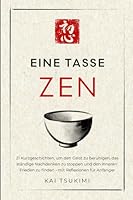 Eine Tasse Zen: 21 Kurzgeschichten, um den Geist zu beruhigen, das ständige Nachdenken zu stoppen und den inneren Frieden zu finden - mit Reflexionen für Anfänger (Der Zen-Geschichtenerzähler) 1954596650 Book Cover