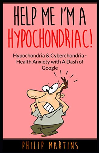 Help Me I'm A Hypochondriac!: Hypochondria & Cyberchondria – Health Anxiety with a Dash of Google Paperback – December 5, 2019
