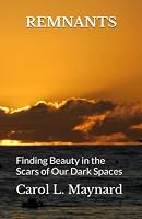 REMNANTS: Finding Beauty in the Scars of Our Dark Spaces 1959555383 Book Cover