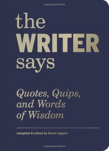 The Writer Says: Quotes, Quips, and Words of Wisdom