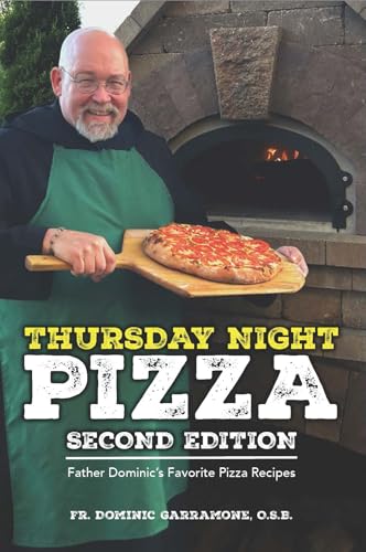 Thursday Night Pizza: Father Dominic's Favorite Pizza Recipes 2nd Ed.