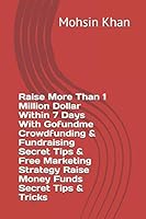 Raise More Than 1 Million Dollar Within 7 Days With Gofundme Crowdfunding & Fundraising Secret Tips & Free Marketing Strategy Raise Money Funds Secret B08BDT9BBF Book Cover