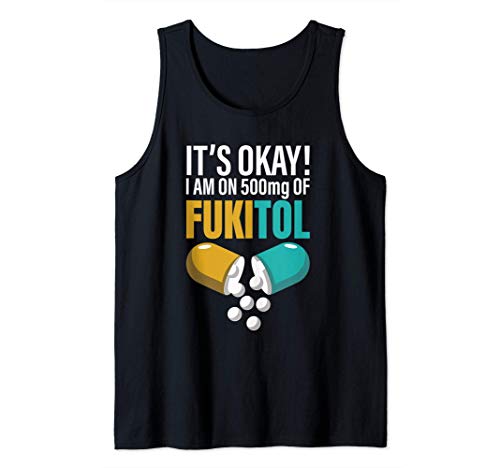 It's Ok, I'm On 500mg Of Fukitol funny T-Shirt Camiseta sin Mangas