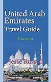 United Arab Emirates Travel Guide: Tourism - Jesse Russell 
