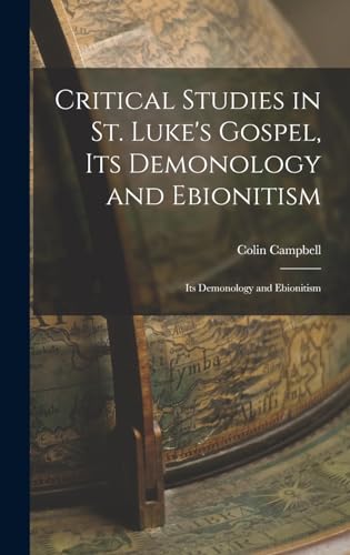 Critical Studies in St. Luke's Gospel, its Demonology and Ebionitism: Its Demonology and Ebionitism