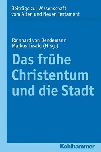 Das frühe Christentum und die Stadt (Beiträge zur Wissenschaft vom Alten und Neuen Testament: Zehnte Folge 18) (German Edition)