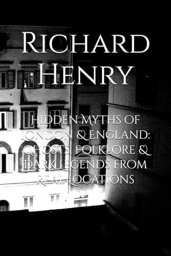 Hidden Myths of London & England: Ghosts, Folklore & Dark Legends from Real Locations