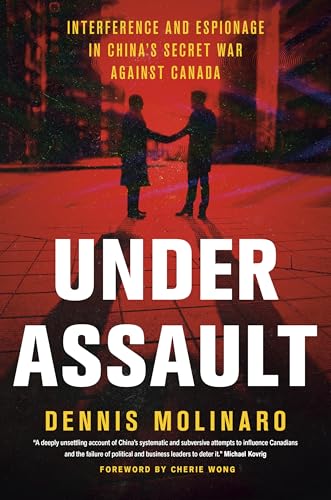 Under Assault: Interference and Espionage in China's Secret War Against Canada