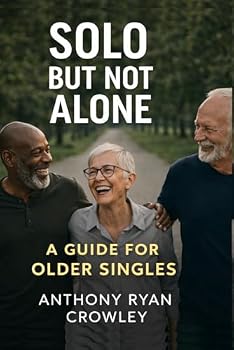 Solo But Not Alone: A Guide for Older Singles: How to Embrace Singlehood in Your Senior Years and Live Life to the Fullest