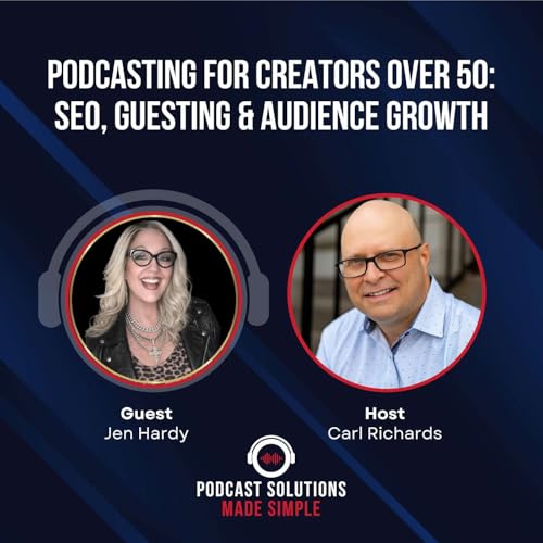 Podcasting for Creators Over 50: SEO, Guesting & Audience Growth with Jen Hardy