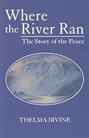 Where the river ran: The story of the Peace 0920663699 Book Cover