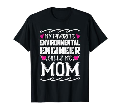 My Favorite Environmental Engineer Calls Me Mom Mothers Day T-Shirt