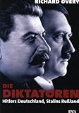 Richard Overy: Die Diktatoren: Hitlers Deutschland, Stalins Rußland