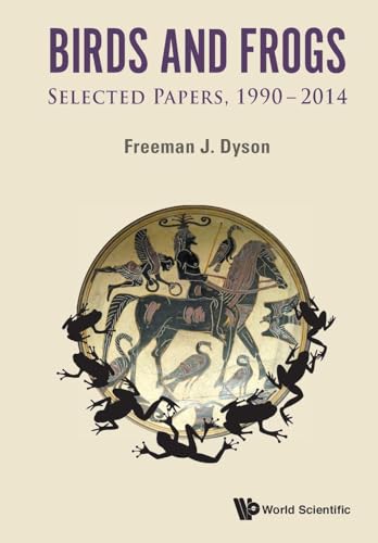BIRDS AND FROGS: SELECTED PAPERS OF FREEMAN DYSON, 1990-2014