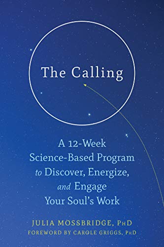 Cover of The Calling: A 12-Week Science-Based Program to Discover, Energize, and Engage Your Soul's Work
