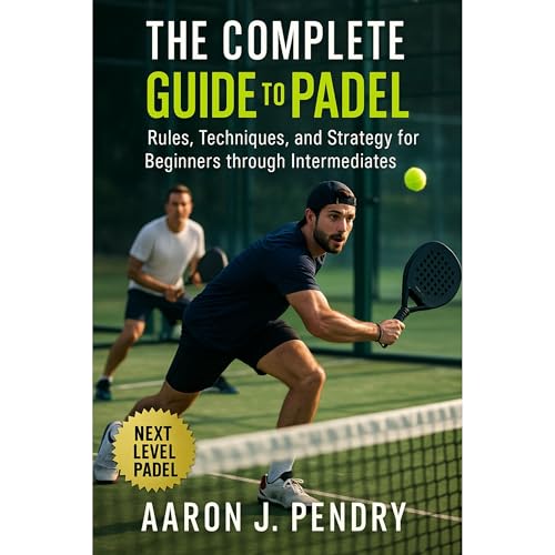 The Complete Guide to Padel Audiolibro Por Aaron J. Pendry arte de portada