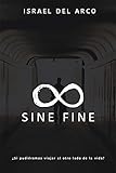 SINE FINE: ¿Si pudiéramos viajar al otro lado de la vida?