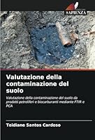 Valutazione della contaminazione del suolo: Valutazione della contaminazione del suolo da prodotti petroliferi e biocarburanti mediante FTIR e PCA (Italian Edition) 6208750431 Book Cover