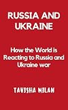RUSSIA AND UKRAINE: How the World is Reacting to Russia and Ukraine war (English Edition)