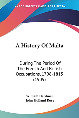 A History Of Malta: During The Period Of The French And British Occupations, 1798-1815 (1909)