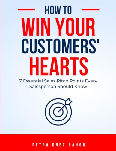 How To Win Your Customers' Hearts: 7 Essential Sales Pitch Points Every Salesperson Should Know