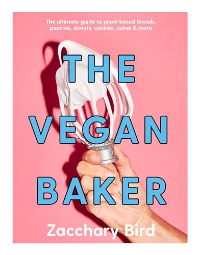 The Vegan Baker: The Ultimate Guide to Plant-based Breads