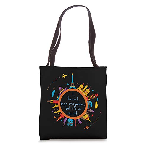 I haven't been everywhere, but it's on my list. World Travel Tote Bag