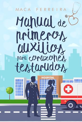 Manual de primeros auxilios para corazones testarudos: una comedia romántica familiar en hospital (Costa Serena nº 6)