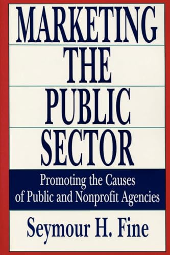 Marketing the Public Sector: Promoting the Causes of Public and Nonprofit Agencies (Rasd Occasional Papers; 14)