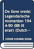  De lieve vrede: legendarische momenten 1944-90 (BB-literair)