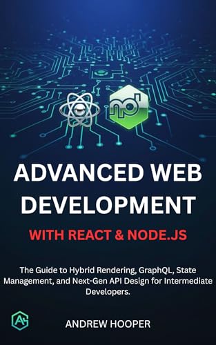 Advanced Web Development with React & Node.js: The Guide to Hybrid Rendering, GraphQL, State Management, and Next-Gen API Design for Intermediate Developers. (English Edition)