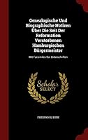 Genealogische und biographische Notizen über die Seit der Reformation verstorbenen Hamburgischen Burgermeister: Mit Facsimiles der Unterschriften 1298860075 Book Cover