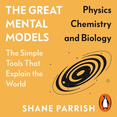 The Great Mental Models: Physics, Chemistry and Biology by Shane Parrish, Rhiannon Beaubien episode artwork