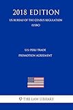 U.S.-Peru Trade Promotion Agreement (US Customs and Border Protection Bureau Regulation) (USCBP) (2018 Edition)