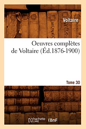 Oeuvres Complètes de Voltaire. Tome 30 (Éd.1876-1900) (Litterature) (French Edition)