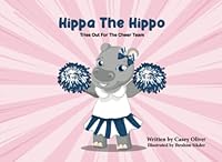 Hippa The Hippo Tries Out For The Cheer Team B0B5KQ49ZV Book Cover