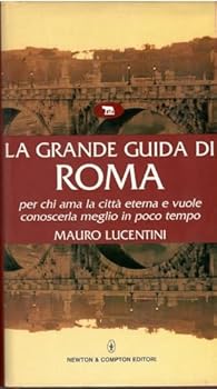 Paperback La grande guida di Roma per chi ama la città eterna e vuole conoscerla meglio in poco tempo [Italian] Book