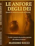 massimo ricciardello  LE ANFORE DEGLI DEI: I libri nascono da un\'idea. Altri da un\'urgenza. Le Anfore degli Dei deriva da entrambi. È visione e sentimenti, cadute e risalite. Non è solo narrazione: è un viaggio interiore.