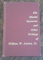 The Mental Mysteries and Other Writings of William W. Larsen, Sr. B000NQLZ50 Book Cover