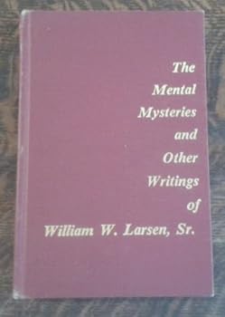 The Mental Mysteries and Other Writings of William W. Larsen, Sr.