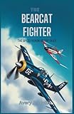 bearcat f8f moteur  The Bearcat Fighter: The Speed Demon of the Skies: Grumman’s Most Powerful WWII Fighter That Never Saw Combat — A Comprehensive Analysis of Its Rise, Fall, and Legacy
