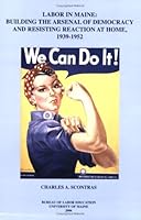 Labor in Maine: Building the Arsenal of Democracy and Resisting Reaction at Home, 1939-1952 0970052669 Book Cover