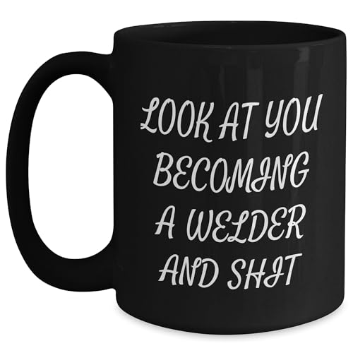 Welder Gift for Men, Look At You Becoming A Welder And Shit Funny Christmas Black Coffee Mug, Gifts from Friends for Welder, Unique Christmas Unique Gifts